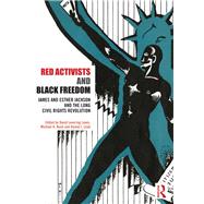 Red Activists and Black Freedom: James and Esther Jackson and the Long Civil Rights Revolution