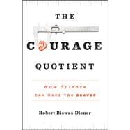 The Courage Quotient How Science Can Make You Braver
