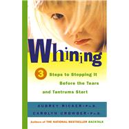 Whining 3 Steps to Stop It Before the Tears and Tantrums Start