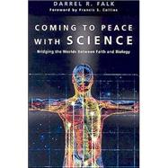 Coming to Peace with Science : Bridging the Worlds Between Faith and Biology