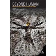 Beyond Human From Animality to Transhumanism
