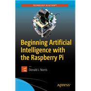 Beginning Artificial Intelligence With the Raspberry Pi