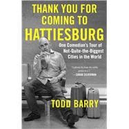 Thank You for Coming to Hattiesburg One Comedian's Tour of Not-Quite-the-Biggest Cities in the World