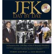JFK Day by Day: A Chronicle of the 1,036 Days of John F. Kennedy's Presidency