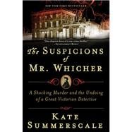 The Suspicions of Mr. Whicher A Shocking Murder and the Undoing of a Great Victorian Detective