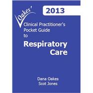Oakes' Clinical Practitioner's Pocket Guide To Respiratory Care 2013