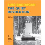 Luis Barragan : The Quiet Revolution