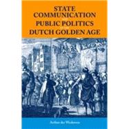 State Communication and Public Politics in the Dutch Golden Age