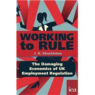 Working to Rule The Damaging Economics of UK Employment Regulation