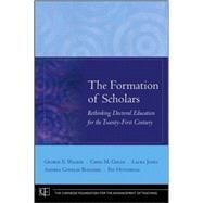 The Formation of Scholars Rethinking Doctoral Education for the Twenty-First Century