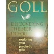 Discovering the Seer in You : Exploring Your Prophetic Gifts