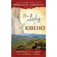 Our Lady of Kibeho Mary Speaks to the World from the Heart of Africa