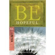 Be Hopeful (1 Peter) How to Make the Best of Times Out of Your Worst of Times