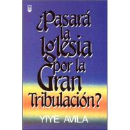 Pasara La Iglesia Por La Gran Tribulacion?