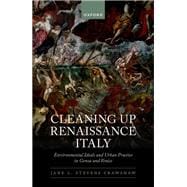 Cleaning Up Renaissance Italy Environmental Ideals and Urban Practice in Genoa and Venice