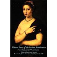Women Poets of the Italian Renaissance : Courtly Ladies and Courtesans