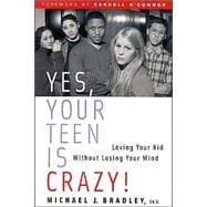 Yes Your Teen Is Crazy