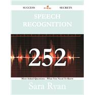 Speech Recognition: 252 Most Asked Questions on Speech Recognition - What You Need to Know