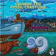 Cruisin' the Fossil Coastline The Travels of an Artist and a Scientist along the Shores of the Prehistoric Pacific