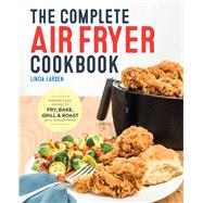 The Complete Air Fryer Cookbook