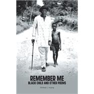 Remember Me Black Child and Other Poems