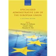 Specialized Administrative Law of the European Union A Sectoral Review