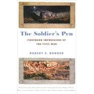 The Soldier's Pen Firsthand Impressions of the Civil War