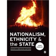 Nationalism, Ethnicity and the State : Making and Breaking Nations