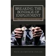 Breaking the Bondage of Employment : A Biblical Perspective on Wealth Creation