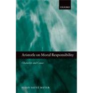Aristotle on Moral Responsibility Character and Cause