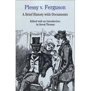 Plessy v. Ferguson A Brief History with Documents