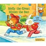 Molly the Great Misses the Bus : A Book about Being on Time