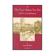 The Time Before You Die: A Novel of the Reformation