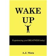Wake Up Experiencing your GREATNESS today!