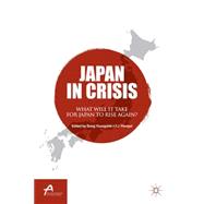 Japan in Crisis What Will It Take for Japan to Rise Again?