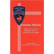 Potsdam Mission : Memoir of a U. S. Army Intelligence Officer in Communist East Germany