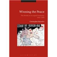 Winning the Peace The British in Occupied Germany, 1945-1948