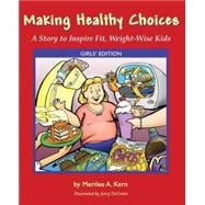 Making Healthy Choices: A Story to Inspire Fit, Weight-Wise Kids (Girl's Edition)