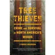 Tree Thieves Crime and Survival in North America's Woods