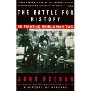 The Battle For History Re-fighting World War II