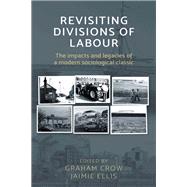 Revisiting divisions of Labour The impacts and legacies of a modern sociological classic