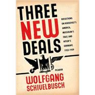 Three New Deals Reflections on Roosevelt's America, Mussolini's Italy, and Hitler's Germany, 1933-1939