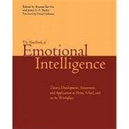 The Handbook of Emotional Intelligence The Theory and Practice of Development, Evaluation, Education, and Application--at Home, School, and in the Workplace