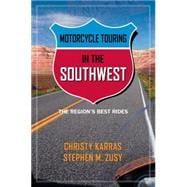 Motorcycle Touring in the Southwest : The Region's Best Rides