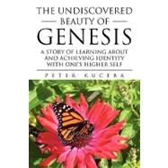 The Undiscovered Beauty of Genesis: A Story of Learning About and Achieving Identity With One's Higher Self