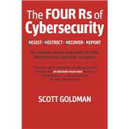 The Four Rs of Cybersecurity  Resist. Restrict. Recover. Report. The simplest step-by-step guide for CEOs, Board Directors & other non-geeks