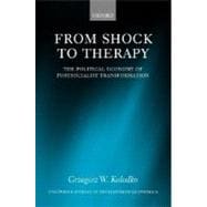 From Shock to Therapy The Political Economy of Postsocialist Transformation