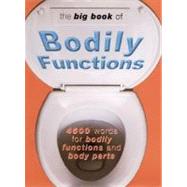 The Big Book of Bodily Functions 4500 Words for Bodily Functions and Body Parts