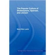 The Popular Culture of Shakespeare, Spenser and Jonson