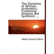 The Elements of Written Arithmetic: Combining Analysis and Synthesis; Adapted to the Best Mode of Instruction for Beginners